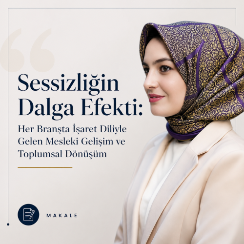Sessizliğin Dalga Efekti; Her Branşta İşaret Diliyle Gelen Mesleki Gelişim ve Toplumsal Dönüşüm